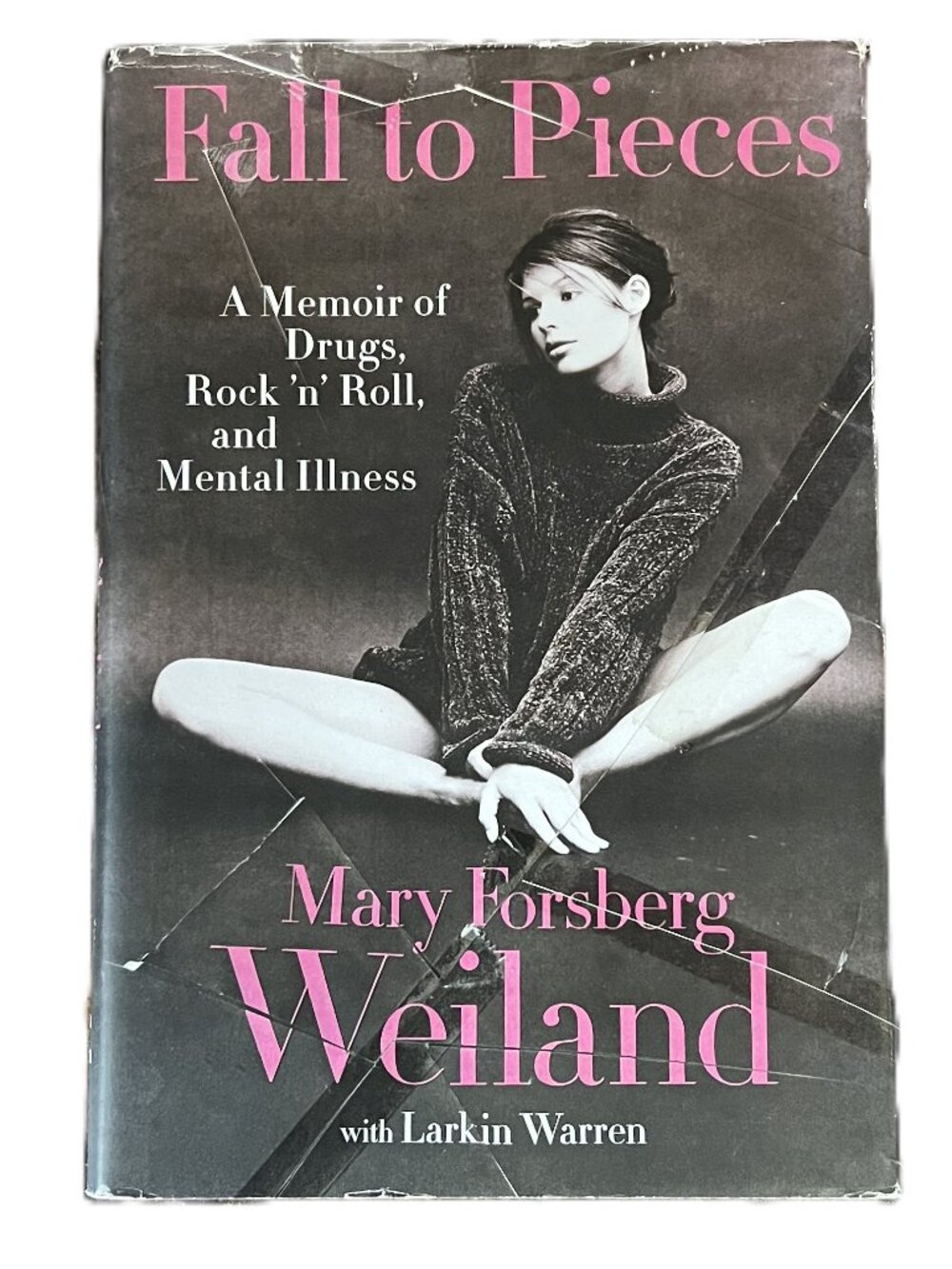 Fall to Pieces, A Memoir of Drugs, Rock 'n' Roll, & Mental Illness, Mary Weiland